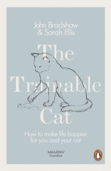 The Trainable Cat : How to Make Life Happier for You and Your Cat