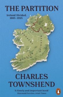 The Partition : Ireland Divided, 1885-1925