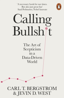 Calling Bullshit The Art of Scepticism in a Data-Driven World