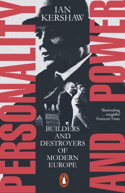 Personality and Power : Builders and Destroyers of Modern Europe