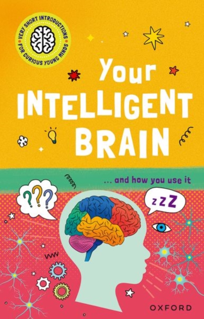 Very Short Introductions to Curious Young Minds: Your Intelligent Brain : and How You Use It