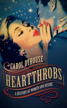 Heartthrobs : A History of Women and Desire