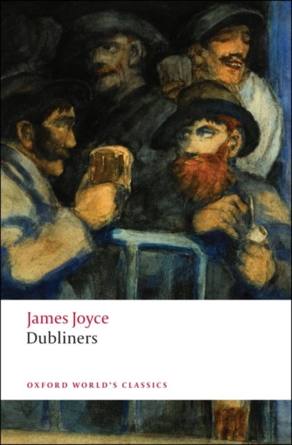James Joyce: Dubliners (Oxford World's Classics)