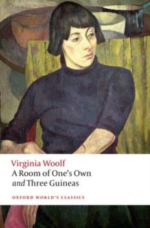 A Room of One's Own and Three Guineas (Oxford World's Classics)