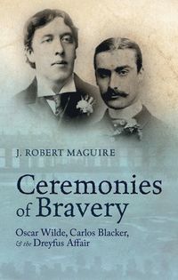 Ceremonies of Bravery: Oscar Wilde, Carlos Blacker, and the Dreyfus Affair