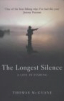 The Longest Silence : A Life In Fishing