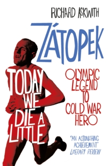 Today We Die a Little : Emil Zatopek, Olympic Legend to Cold War Hero