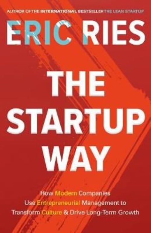 The Startup Way : How Entrepreneurial Management Transforms Culture and Drives Growth