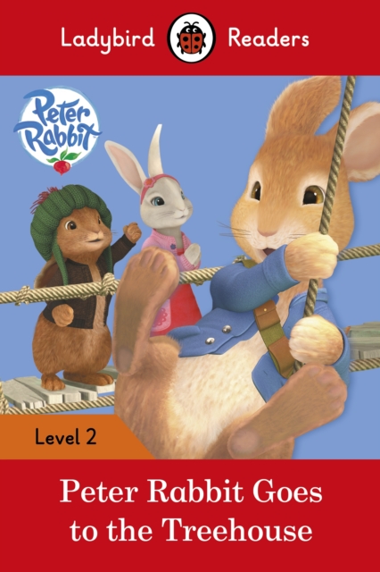 Peter Rabbit: Goes to the Treehouse - Ladybird Readers Level 2