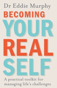 Becoming Your Real Self: A Practical Toolkit for Managing Life's Challenges