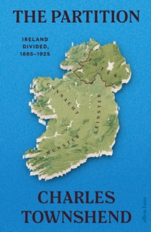 The Partition : Ireland Divided, 1885-1925 by Charles Townshend (Author)
