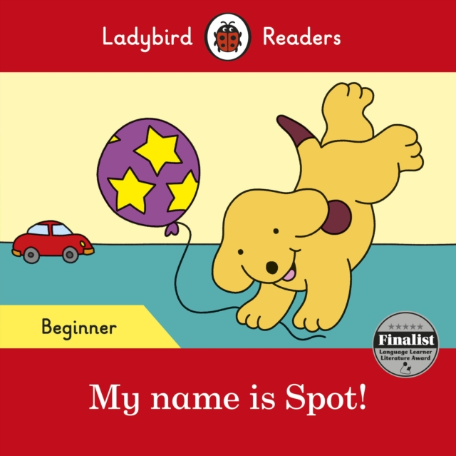 Ladybird Readers Beginner Level - Spot - My name is Spot! (ELT Graded Reader)