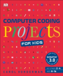 Computer Coding Projects for Kids : A unique step-by-step visual guide, from binary code to building games