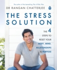 The Stress Solution : The 4 Steps to Reset Your Body, Mind, Relationships and Purpose