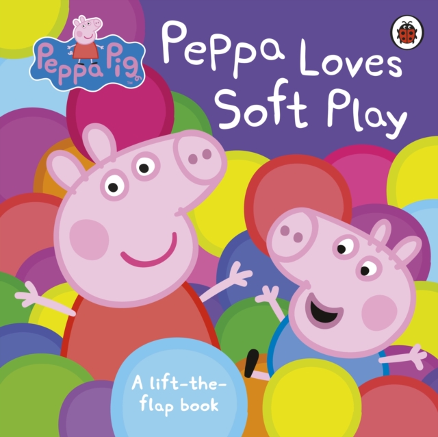 Peppa Pig: Peppa Loves Soft Play (Lift-the-flap Board Book)