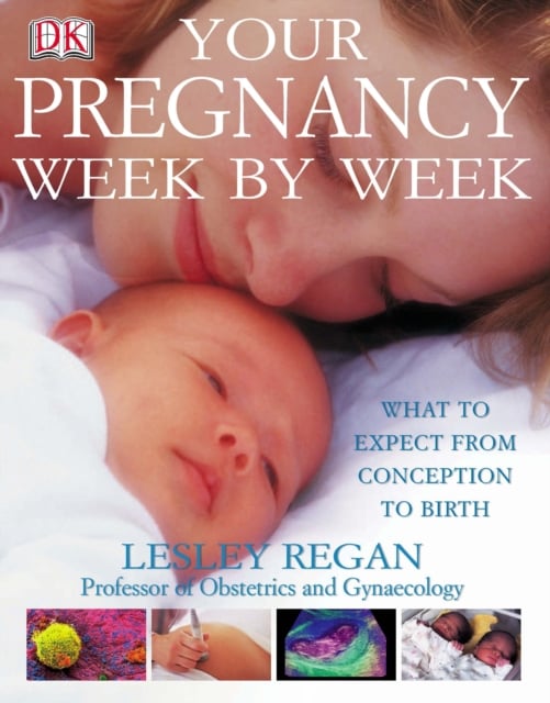 Your Pregnancy Week By Week : What to Expect from Conception to Birth