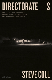 Directorate S : The C.I.A. and America's Secret Wars in Afghanistan and Pakistan, 2001-2016