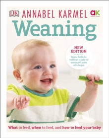 Weaning : New Edition - What to Feed, When to Feed and How to Feed your Baby