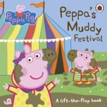 Peppa Pig: Peppa's Muddy Festival : A Lift-the-Flap Book