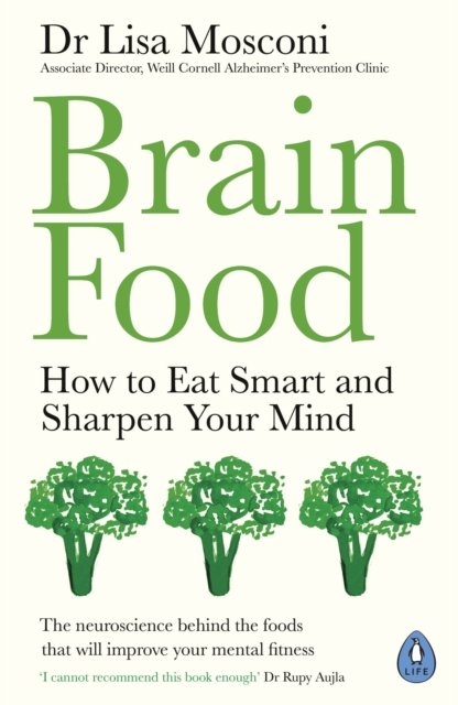 Brain Food : How to Eat Smart and Sharpen Your Mind