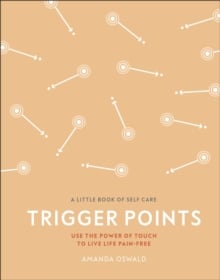 Trigger Points : Use the Power of Touch to Live Life Pain-Free