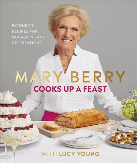 Mary Berry Cooks Up A Feast : Favourite Recipes for Occasions and Celebrations