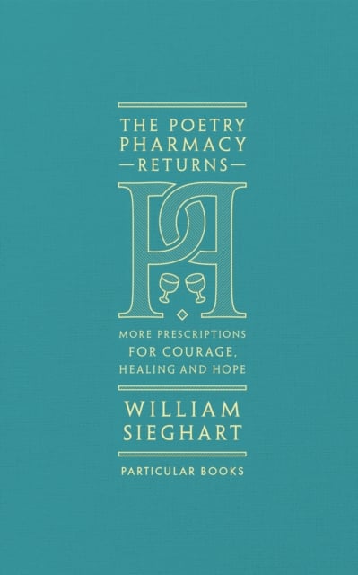 The Poetry Pharmacy Returns : More Prescriptions for Courage, Healing and Hope