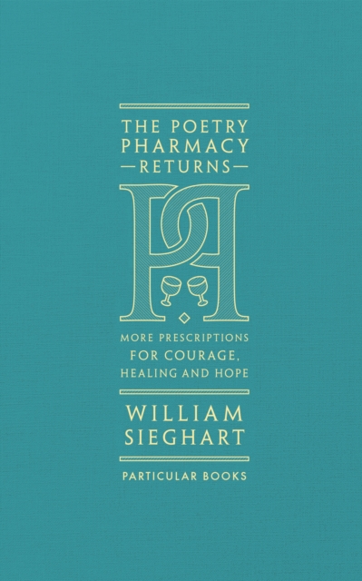 The Poetry Pharmacy Returns : More Prescriptions for Courage, Healing and Hope