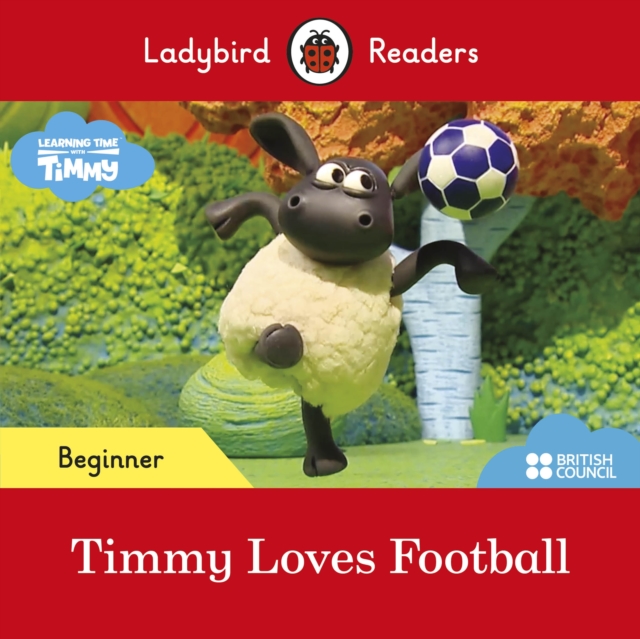 Ladybird Readers Beginner Level - Timmy Time: Timmy Loves Football (ELT Graded Reader)