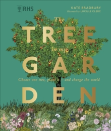 RHS The Tree in My Garden : Choose One Tree, Plant It and Change the World (Hardback)