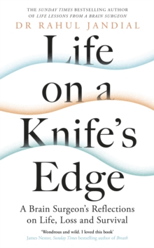 Life on a Knife's Edge : A Brain Surgeon's Reflections on Life, Loss and Survival