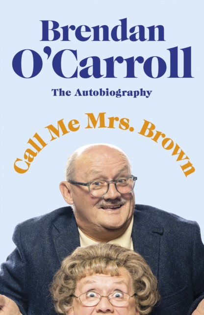 Call Me Mrs. Brown : The hilarious autobiography from the star of Mrs. Brown's Boys