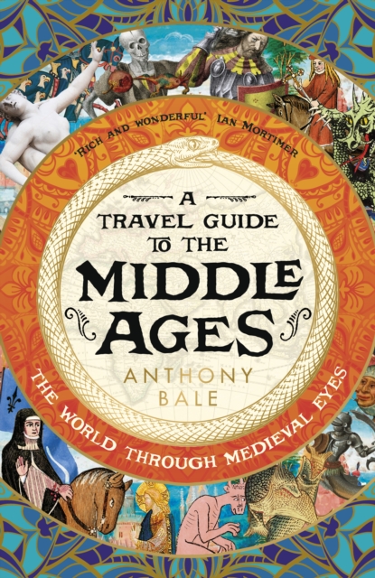 A Travel Guide to the Middle Ages : The World Through Medieval Eyes (Hardback)