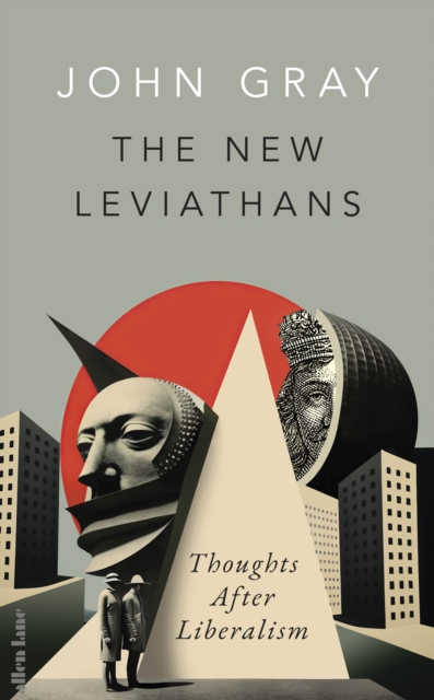 The New Leviathans : Thoughts After Liberalism (Hardback)