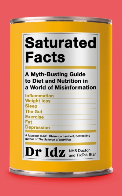 Saturated Facts : A Myth-Busting Guide to Diet and Nutrition in a World of Misinformation