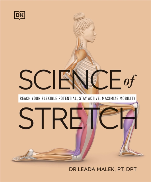 Science of Stretch : Reach Your Flexible Potential, Stay Active, Maximize Mobility