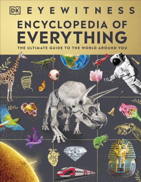 Eyewitness Encyclopedia of Everything : The Ultimate Guide to the World Around You