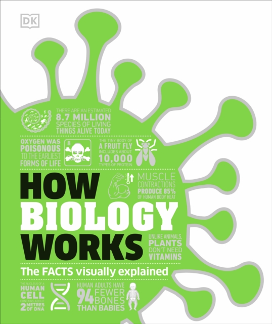 How Biology Works : The Facts Visually Explained