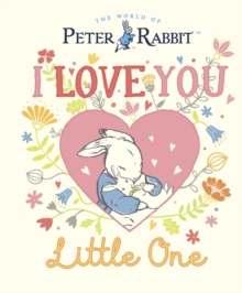 Peter Rabbit:  I Love You Little One (Hardback)