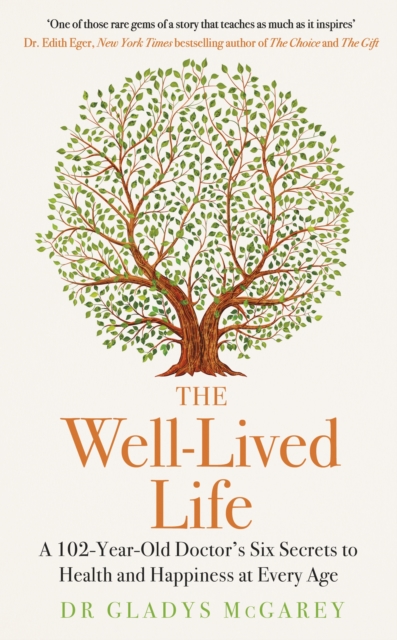 The Well-Lived Life : A 102-Year-Old Doctor's Six Secrets to Health and Happiness at Every Age (Hardback)