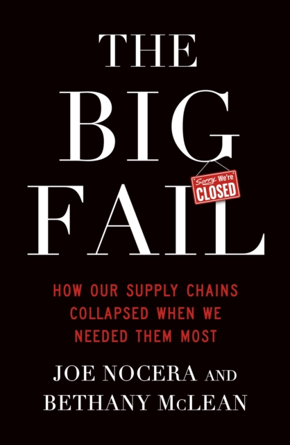 The Big Fail : How Our Supply Chains Collapsed When We Needed Them Most