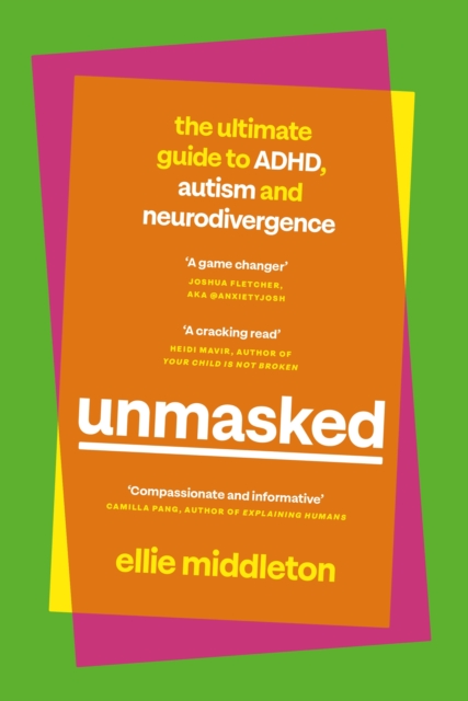 Unmasked : The Ultimate Guide to ADHD, Autism and Neurodivergence (Hardback)