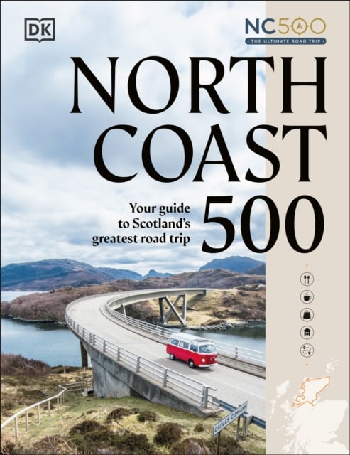 North Coast 500 : Your Guide to Scotland's Greatest Road Trip
