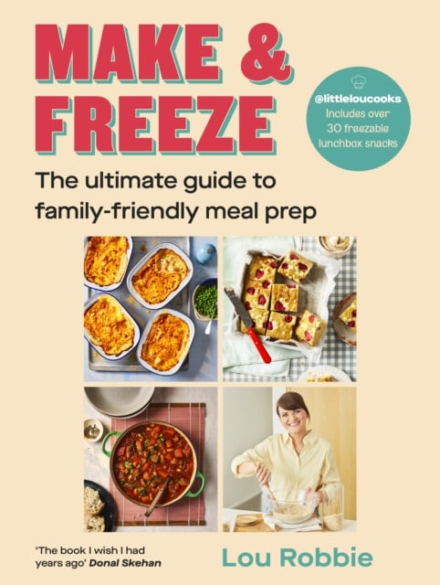 Lou Robbie : Make & Freeze - The ultimate guide to family-friendly meal prep