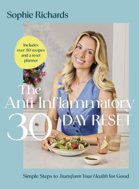 The Anti-Inflammatory 30-day Reset : Simple Steps to Transform Your Health for Good