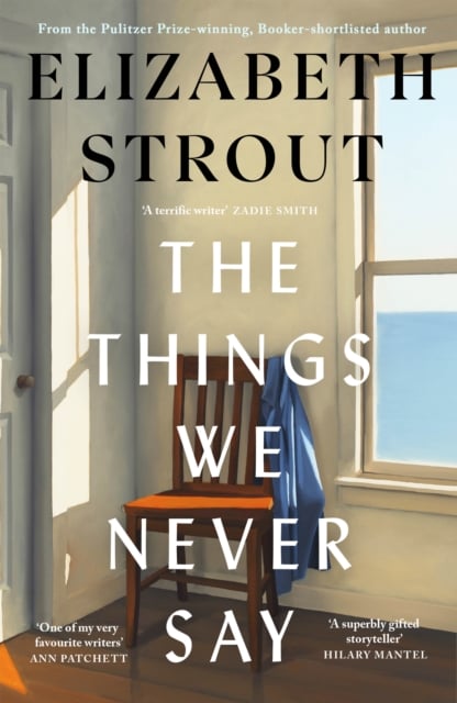 Elizabeth Strout : The Things We Never Say (Hardback)