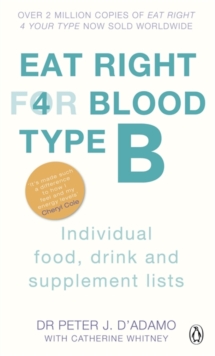Eat Right For Blood Type B : Maximise your health with individual food, drink and supplement lists for your blood type