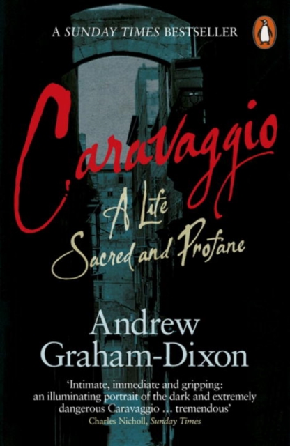 Caravaggio : A Life Sacred and Profane