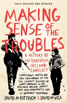 Making Sense of the Troubles : A History of the Northern Ireland Conflict