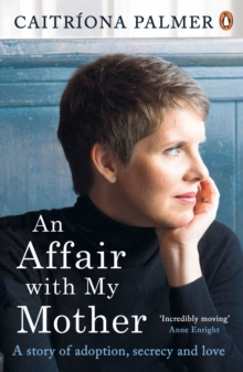 An Affair with My Mother : A Story of Adoption, Secrecy and Love